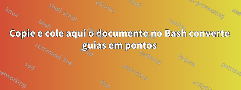 Copie e cole aqui o documento no Bash converte guias em pontos