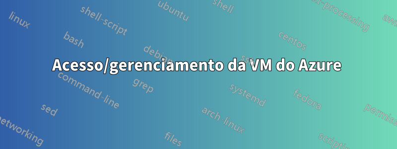 Acesso/gerenciamento da VM do Azure