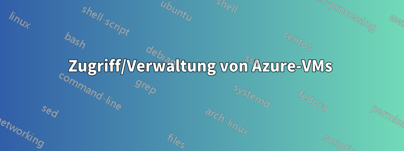 Zugriff/Verwaltung von Azure-VMs