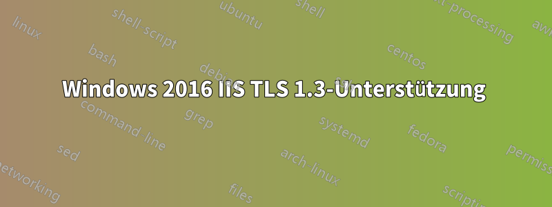 Windows 2016 IIS TLS 1.3-Unterstützung