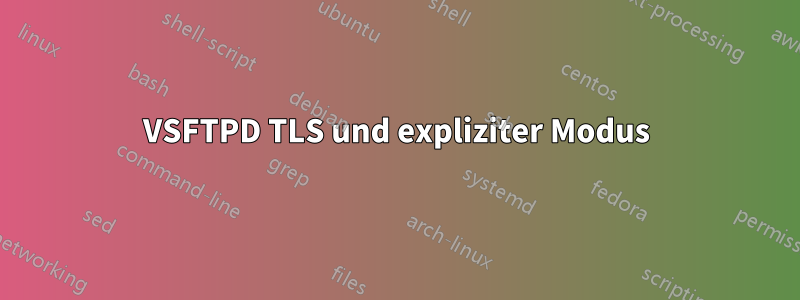 VSFTPD TLS und expliziter Modus