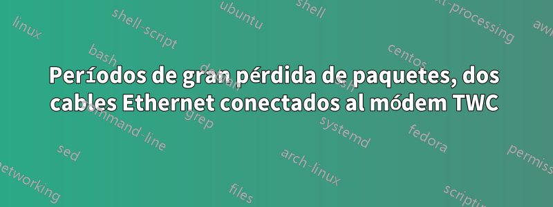 Períodos de gran pérdida de paquetes, dos cables Ethernet conectados al módem TWC