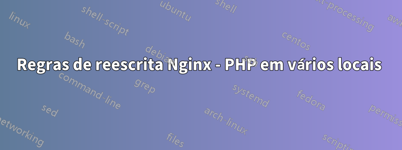 Regras de reescrita Nginx - PHP em vários locais