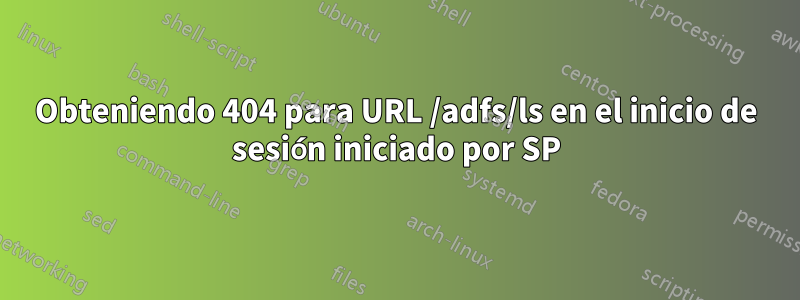 Obteniendo 404 para URL /adfs/ls en el inicio de sesión iniciado por SP