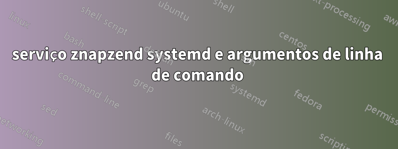 serviço znapzend systemd e argumentos de linha de comando