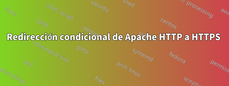 Redirección condicional de Apache HTTP a HTTPS