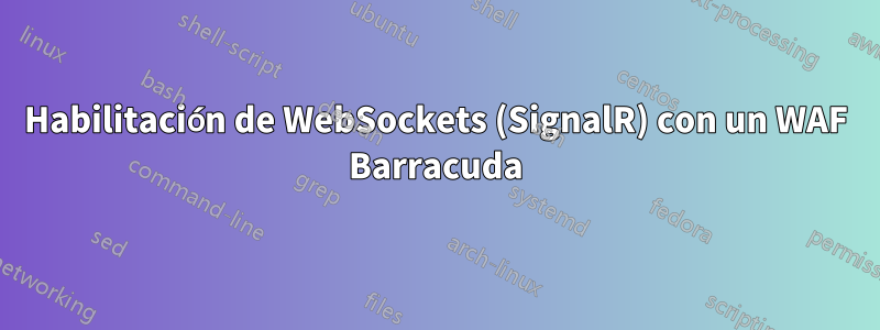 Habilitación de WebSockets (SignalR) con un WAF Barracuda