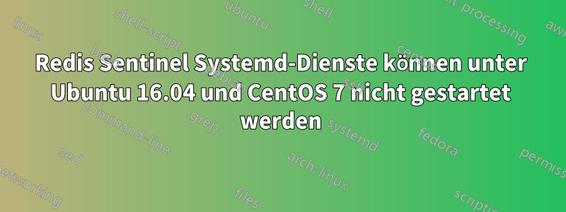 Redis Sentinel Systemd-Dienste können unter Ubuntu 16.04 und CentOS 7 nicht gestartet werden