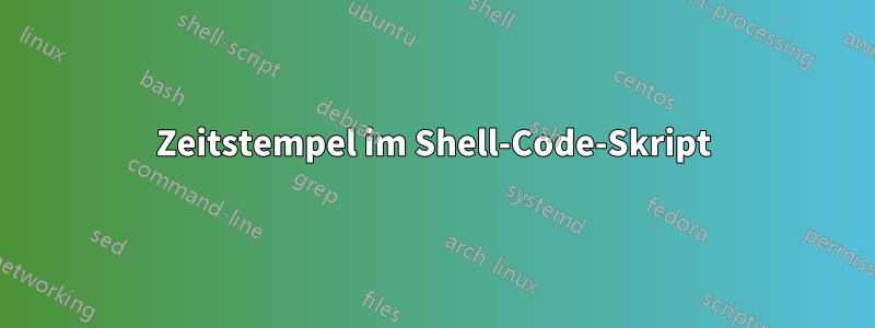 Zeitstempel im Shell-Code-Skript