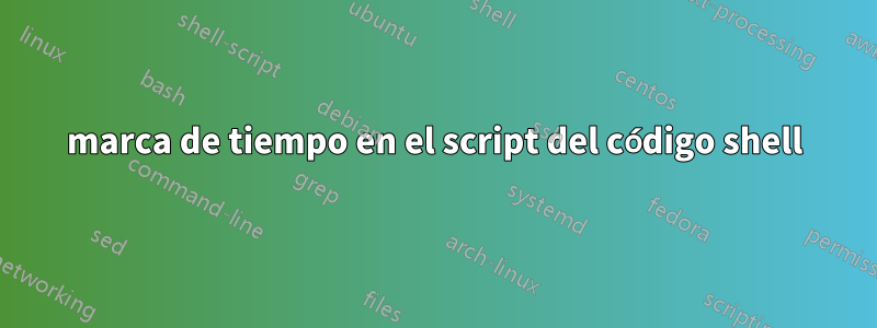 marca de tiempo en el script del código shell