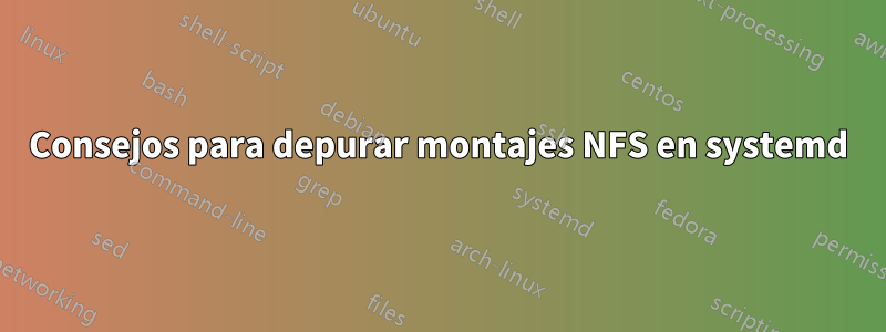 Consejos para depurar montajes NFS en systemd