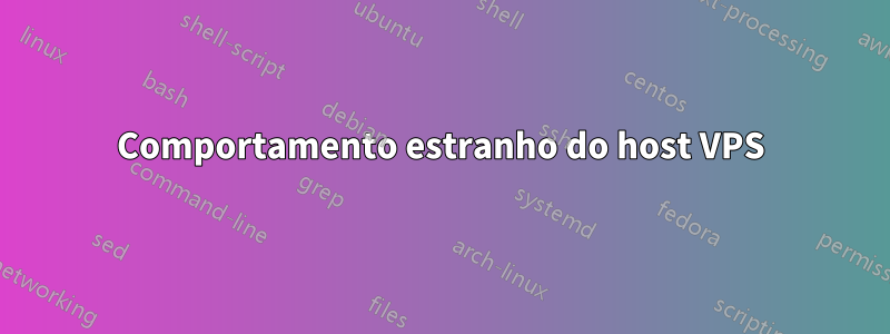 Comportamento estranho do host VPS