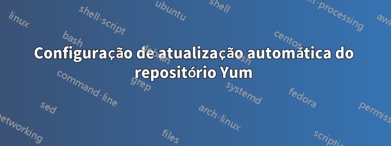 Configuração de atualização automática do repositório Yum