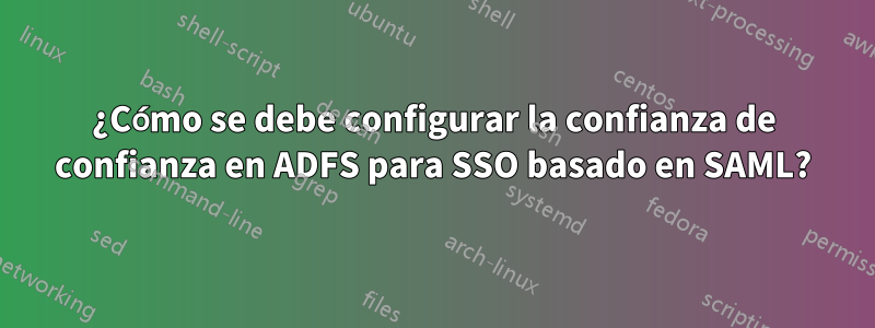 ¿Cómo se debe configurar la confianza de confianza en ADFS para SSO basado en SAML?