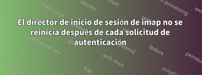 El director de inicio de sesión de imap no se reinicia después de cada solicitud de autenticación