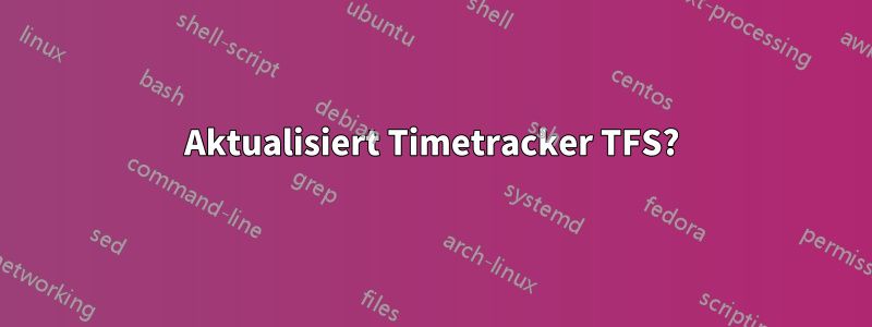 Aktualisiert Timetracker TFS?