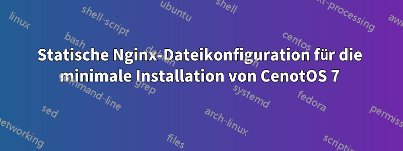 Statische Nginx-Dateikonfiguration für die minimale Installation von CenotOS 7