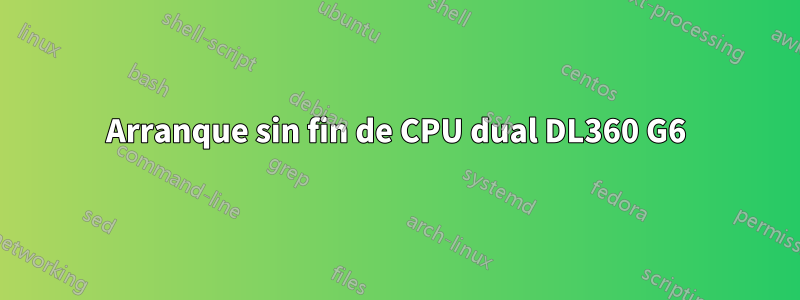 Arranque sin fin de CPU dual DL360 G6