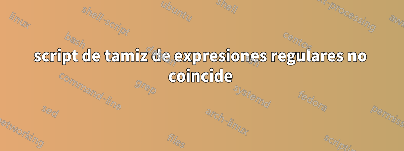 script de tamiz de expresiones regulares no coincide