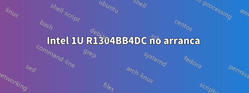 Intel 1U R1304BB4DC no arranca