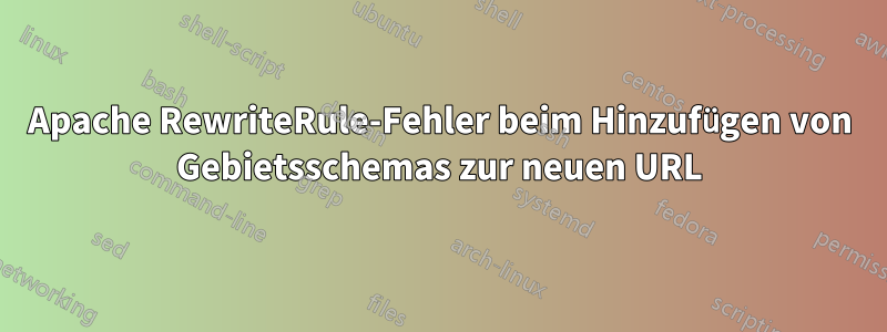 Apache RewriteRule-Fehler beim Hinzufügen von Gebietsschemas zur neuen URL