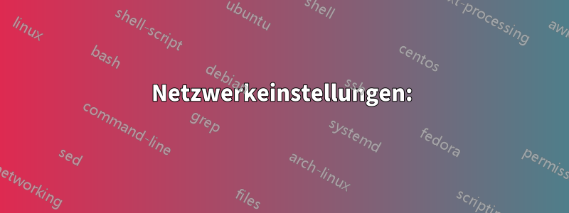 Netzwerkeinstellungen: