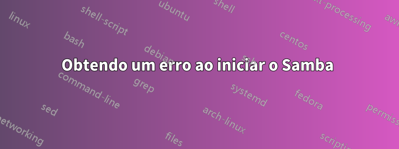Obtendo um erro ao iniciar o Samba