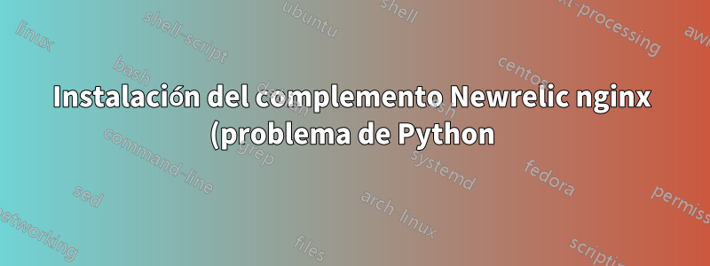 Instalación del complemento Newrelic nginx (problema de Python)