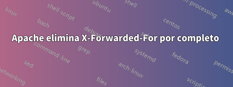 Apache elimina X-Forwarded-For por completo