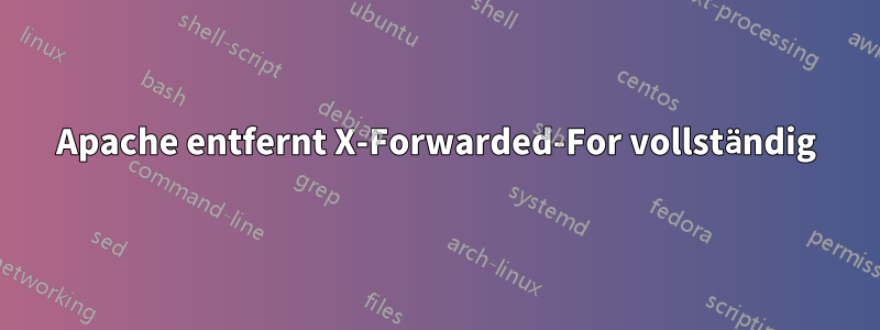 Apache entfernt X-Forwarded-For vollständig