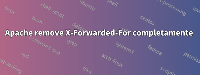 Apache remove X-Forwarded-For completamente