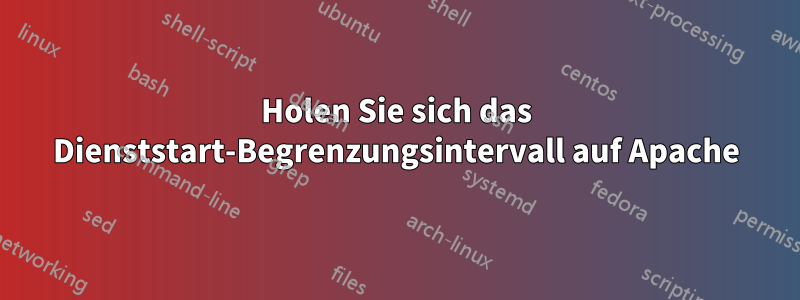 Holen Sie sich das Dienststart-Begrenzungsintervall auf Apache