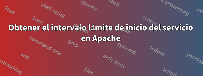 Obtener el intervalo límite de inicio del servicio en Apache