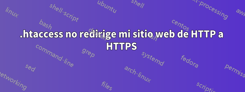 .htaccess no redirige mi sitio web de HTTP a HTTPS