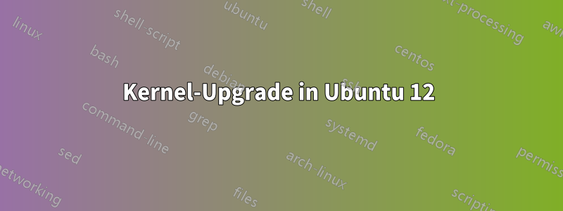 Kernel-Upgrade in Ubuntu 12