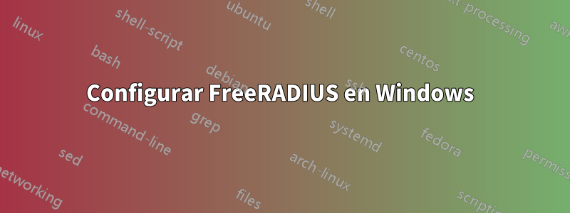 Configurar FreeRADIUS en Windows 
