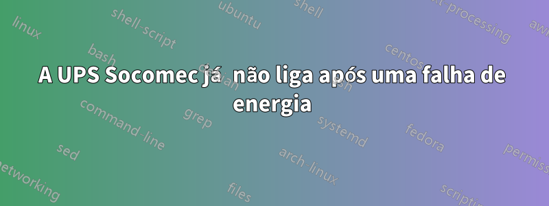 A UPS Socomec já não liga após uma falha de energia
