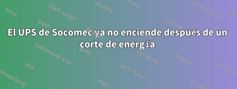 El UPS de Socomec ya no enciende después de un corte de energía