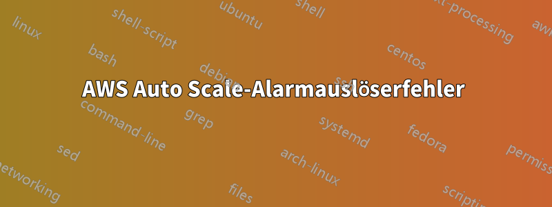 AWS Auto Scale-Alarmauslöserfehler