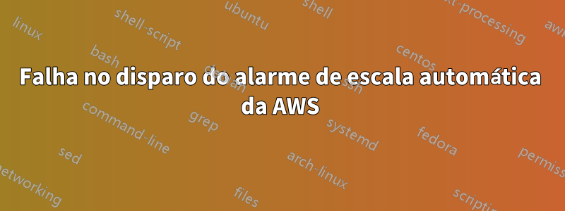 Falha no disparo do alarme de escala automática da AWS