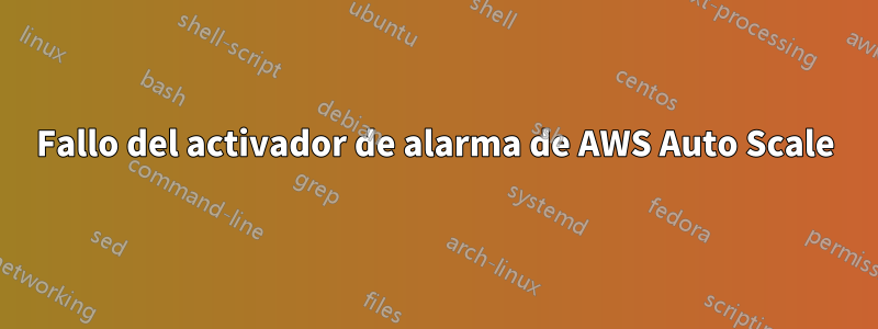 Fallo del activador de alarma de AWS Auto Scale