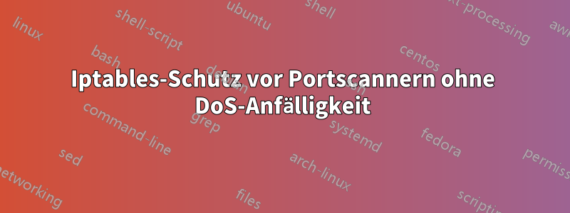 Iptables-Schutz vor Portscannern ohne DoS-Anfälligkeit