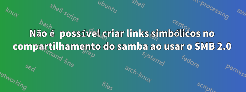 Não é possível criar links simbólicos no compartilhamento do samba ao usar o SMB 2.0