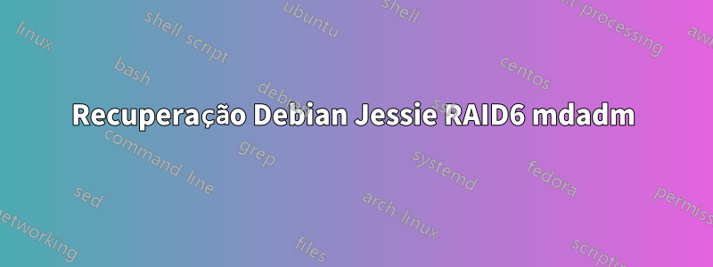 Recuperação Debian Jessie RAID6 mdadm