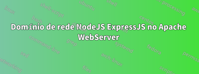 Domínio de rede NodeJS ExpressJS no Apache WebServer