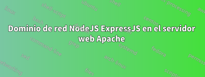 Dominio de red NodeJS ExpressJS en el servidor web Apache