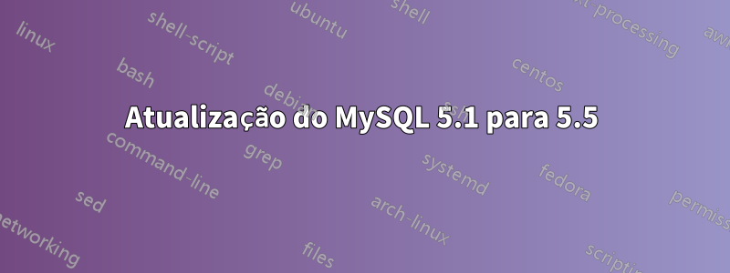 Atualização do MySQL 5.1 para 5.5