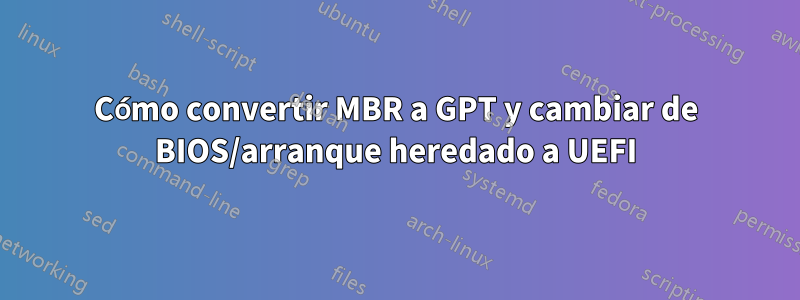 Cómo convertir MBR a GPT y cambiar de BIOS/arranque heredado a UEFI