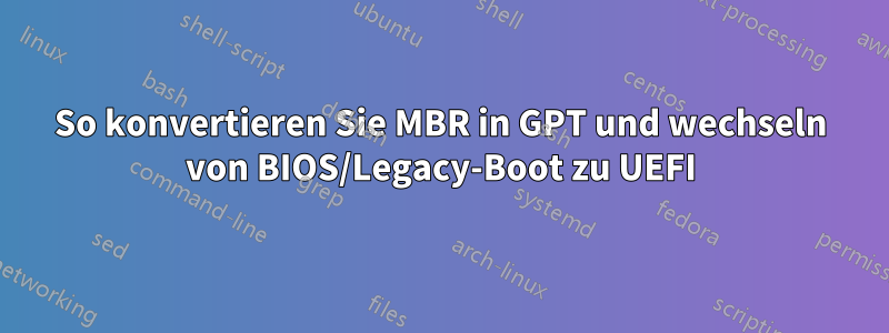 So konvertieren Sie MBR in GPT und wechseln von BIOS/Legacy-Boot zu UEFI