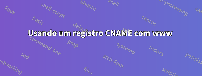 Usando um registro CNAME com www